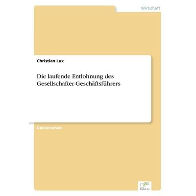 Die laufende Entlohnung des Gesellschafter-Geschäftsführers, Taschenbuch von Christian Lux, GRIN, 978-3-8386-2416-7