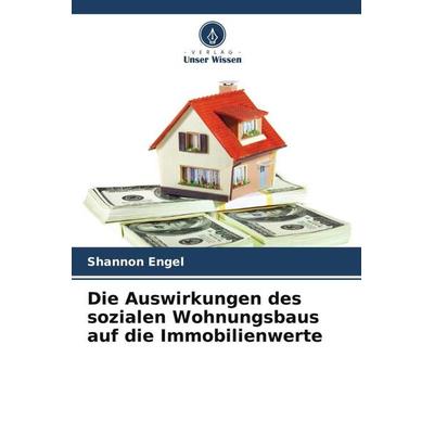 Die Auswirkungen des sozialen Wohnungsbaus auf die Immobilienwerte, Taschenbuch von Shannon Engel, Verlag Unser Wissen, 978-620-5-57397-6