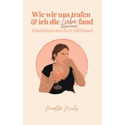 Wie wir uns trafen und ich die Liebe fand, Taschenbuch von Madita Muhs, BoD – Books on Demand, 978-3-7568-8580-0
