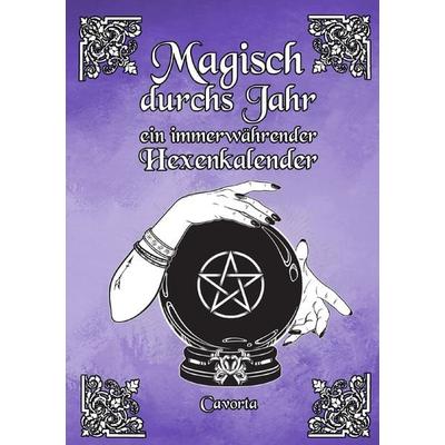 Magisch durchs Jahr - ein immerwährender Hexenkalender, Taschenbuch von Cavorta-, Epubli, 978-3-7565-3051-9