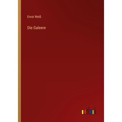 Die Galeere, Taschenbuch von Ernst Weiss, Outlook, 978-3-368-46964-1