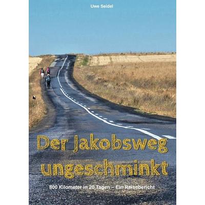 Der Jakobsweg ungeschminkt, Taschenbuch von Uwe Seidel, Romeon-Verlag, 978-3-96229-348-2