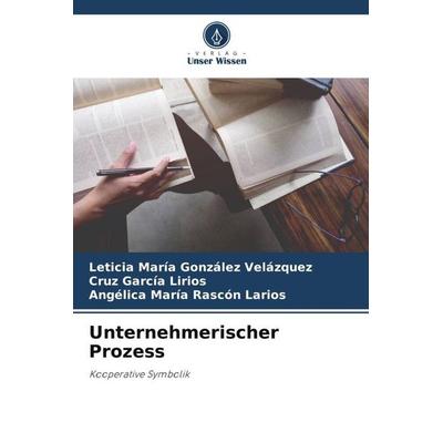 Unternehmerischer Prozess, Taschenbuch von Leticia María González Velázquez,Cruz García Lirios,Angélica María Rascón Larios, Verlag Unser Wissen,