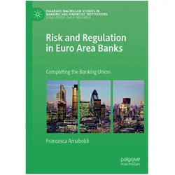 Risk and Regulation in Euro Area Banks, Fachbücher von Francesca Arnaboldi
