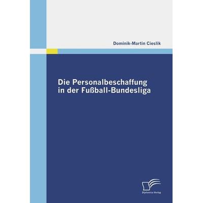 Die Personalbeschaffung in der Fußball-Bundesliga, Taschenbuch von Dominik-Martin Cieslik, Diplomica Verlag GmbH, 978-3-8366-8061-5