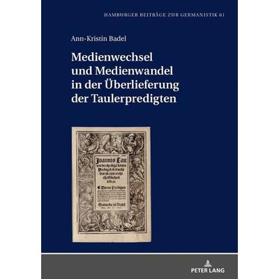 Medienwechsel und Medienwandel in der Überlieferung der Taulerpredigten, Gebundene Ausgabe von Ann-Kristin Badel, Peter Lang GmbH, Internationaler