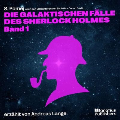 Die galaktischen Fälle des Sherlock Holmes (Band 1) - Arthur Conan Doyle,S. Pomej, Audio, 9783991678120