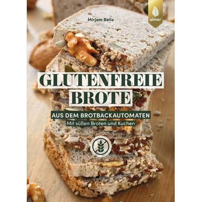 Glutenfreie Brote aus dem Brotbackautomaten, Taschenbuch von Mirjam Beile, Verlag Eugen Ulmer, 978-3-8186-2215-2