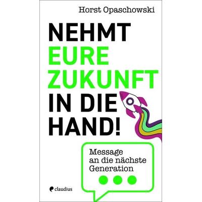 Nehmt eure Zukunft in die Hand!, Gebundene Ausgabe von Horst Opaschowski, Claudius, 978-3-532-62913-0