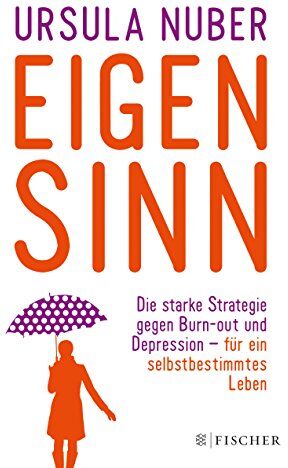 Ursula Nuber - Eigensinn: Die starke Strategie gegen Burn-out und Depression - und für ein selbstbestimmtes Leben (Fischer Paperback) - Preis vom 05.10.2026 03:47:11 h