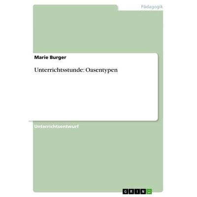 Unterrichtsstunde: Oasentypen, Taschenbuch von Marie Burger, GRIN, 978-3-656-25716-5