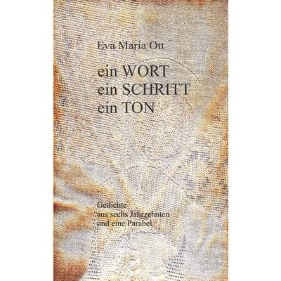Ein WORT, ein SCHRITT, ein TON, Taschenbuch von Eva Maria Ott, BoD – Books on Demand, 978-3-8370-2446-3