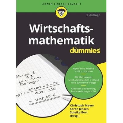 Wirtschaftsmathematik für Dummies, Taschenbuch von Christoph Mayer,Sören Jensen,Suleika Bort, Wiley-VCH, 978-3-527-72000-2