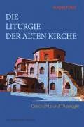 Alfons Fürst - Die Liturgie der Alten Kirche: Geschichte und Theologie - Preis vom 11.10.2026 03:10:56 h