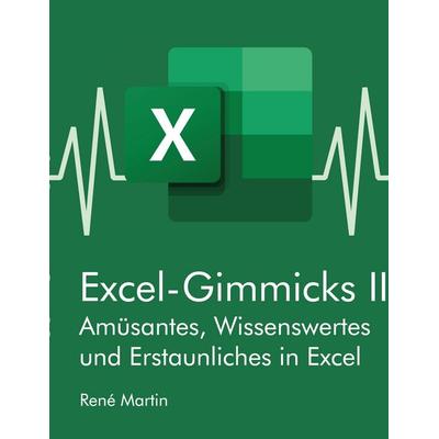 Excel-Gimmicks II, Taschenbuch von Rene Martin, BoD – Books on Demand, 978-3-7543-1231-5