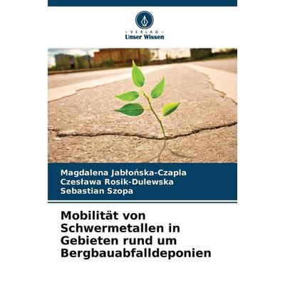 Mobilität von Schwermetallen in Gebieten rund um Bergbauabfalldeponien, Taschenbuch von Magdalena Jab¿o¿ska-Czapla,Czes¿awa Rosik-Dulewska,Sebastian