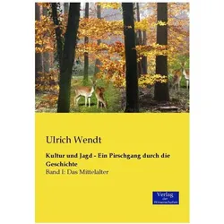 Kultur und Jagd - Ein Pirschgang durch die Geschichte, Sachbücher von Ulrich Wendt