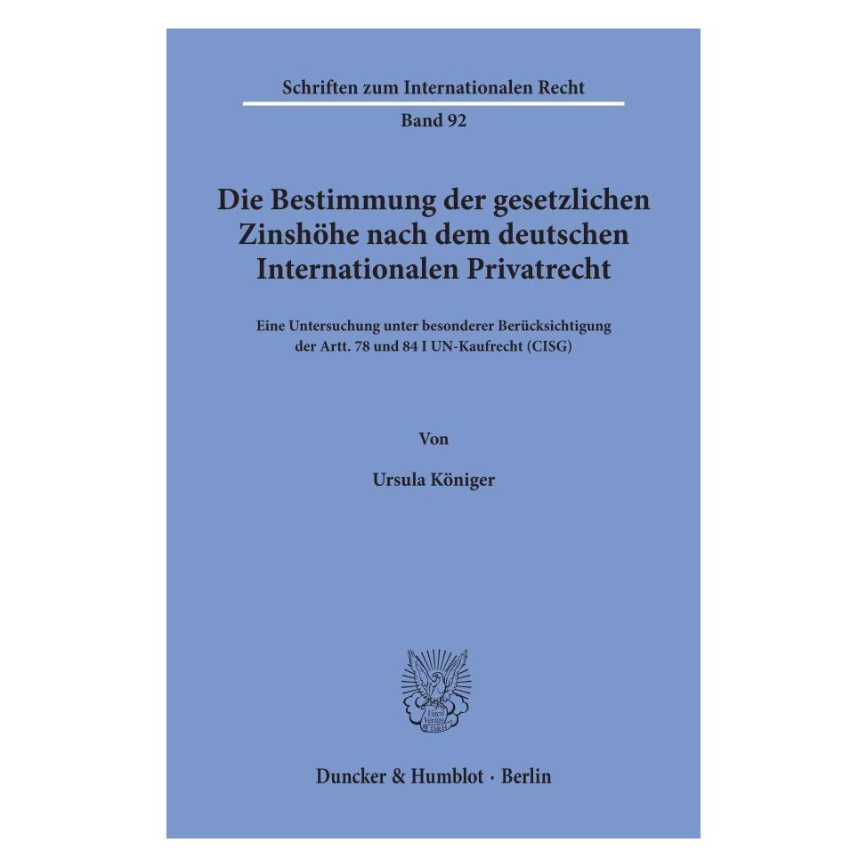 Duncker & Humblot Die Bestimmung der gesetzlichen Zinshöhe nach dem deutschen Internationalen Privatrecht (Deutsch, Softcover, Ursula Königer) (55339750)