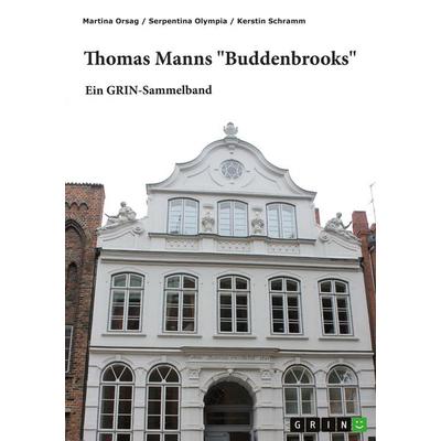 Thomas Manns 'Buddenbrooks'. Interpretationsansätze zu Figuren und Motivik, Taschenbuch von Martina Orsag,Serpentina Olympia,Kerstin Schramm, GRIN,