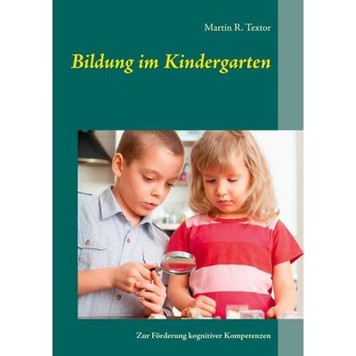 Bildung im Kindergarten, Taschenbuch von Martin R. Textor, BoD – Books on Demand, 978-3-8391-8749-4