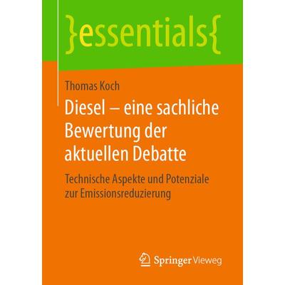 Diesel – eine sachliche Bewertung der aktuellen Debatte, Taschenbuch von Thomas Koch, Springer Fachmedien Wiesbaden GmbH, 978-3-658-22210-9
