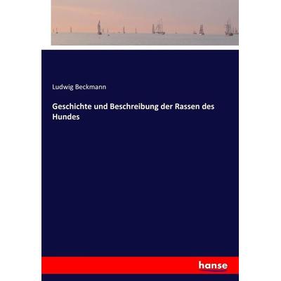Geschichte und Beschreibung der Rassen des Hundes, Taschenbuch von Ludwig Beckmann, Hansebooks, 978-3-7434-1333-7