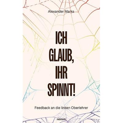 Ich glaub, Ihr spinnt!, Taschenbuch von Alexander Marks, Novum Verlag, 978-3-7116-0881-9
