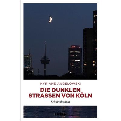 Die dunklen Straßen von Köln, Taschenbuch von Myriane Angelowski, Emons Verlag