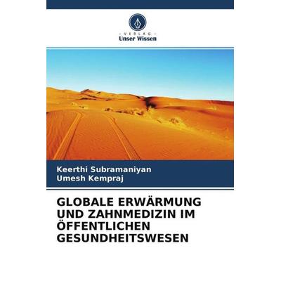 GLOBALE ERWÄRMUNG UND ZAHNMEDIZIN IM ÖFFENTLICHEN GESUNDHEITSWESEN, Taschenbuch von Keerthi Subramaniyan,Umesh Kempraj, Verlag Unser Wissen,