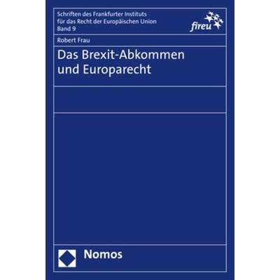 Das Brexit-Abkommen und Europarecht, Taschenbuch von Robert Frau, Nomos, 978-3-8487-6291-0