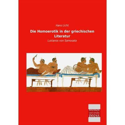 Die Homoerotik in der griechischen Literatur, Taschenbuch von Hans Licht, Bremen University Press, 978-3-95562-852-9