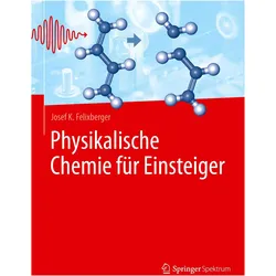 Physikalische Chemie für Einsteiger, Fachbücher von Josef K. Felixberger
