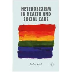 Heterosexism in Health and Social Care, Fachbücher von J Fish