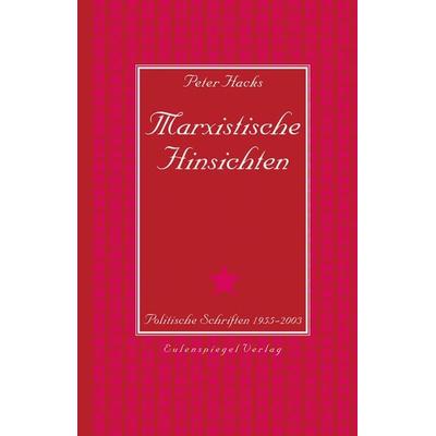 Marxistische Hinsichten, Gebundene Ausgabe von Peter Hacks, Eulenspiegel Verlagsgruppe Buchverlage, 978-3-359-01329-7