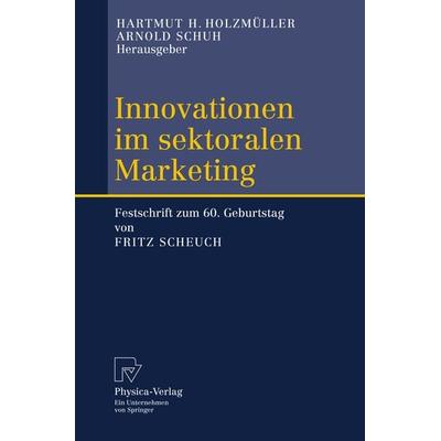 Innovationen im sektoralen Marketing, Gebundene Ausgabe von Hartmut H. Holzmüller,Arnold Schuh, Physica, 978-3-7908-1585-6