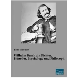 Wilhelm Busch als Dichter, Künstler, Psychologe und Philosoph, Sachbücher von Fritz Winther