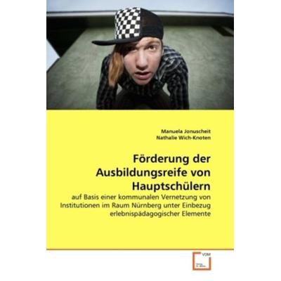 Jonuscheit, M: Förderung der Ausbildungsreife von Hauptschül, Taschenbuch von Manuela Jonuscheit,Nathalie Wich-Knoten, VDM, 978-3-639-26427-2