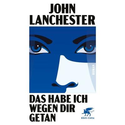 Das habe ich wegen dir getan, Gebundene Ausgabe von John Lanchester, Klett Cotta, 978-3-608-96726-5
