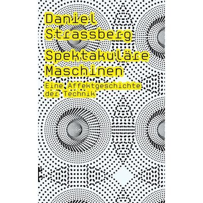 Spektakuläre Maschinen, Gebundene Ausgabe von Daniel Strassberg, Matthes & Seitz, 978-3-7518-0358-8