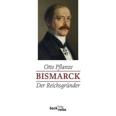 Bismarck Bd. 1: Der Reichsgründer, Taschenbuch von Otto Pflanze, C.H. Beck, 978-3-406-54822-2