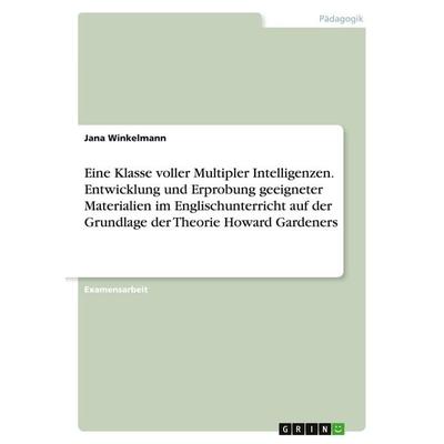Eine Klasse voller Multipler Intelligenzen. Entwicklung und Erprobung geeigneter Materialien im Englischunterricht auf der Grundlage der Theorie