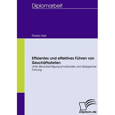 Effizientes und effektives Führen von Geschäftsstellen, Taschenbuch von Florian Karl, Diplomica Verlag GmbH, 978-3-8366-5878-2