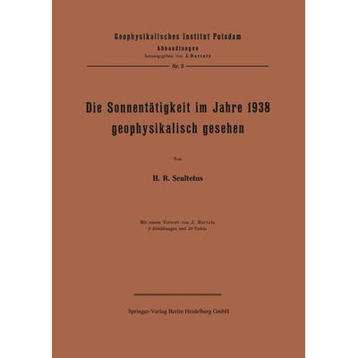 Die Sonnentätigkeit im Jahre 1938 geophysikalisch gesehen, Taschenbuch von J. Scultetus,J. Bartels, Springer Berlin, 978-3-642-50610-9