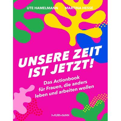 Unsere Zeit ist jetzt!, Gebundene Ausgabe von Ute Hamelmann,Martina Hesse, Murmann Publishers, 978-3-86774-680-9