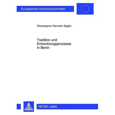 Tradition und Entwicklungsprozesse in Benin, Taschenbuch von Sinseingnon Germain Sagbo, Peter Lang GmbH, Internationaler Verlag der Wissenschaften,