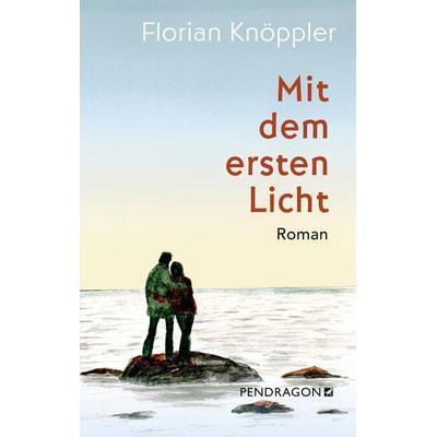 Mit dem ersten Licht, Gebundene Ausgabe von Florian Knöppler, PenDragon, 978-3-86532-925-7
