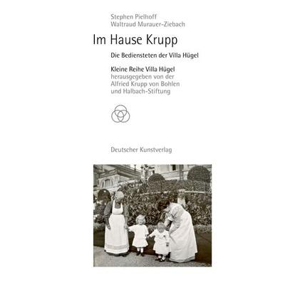 Im Hause Krupp, Taschenbuch von Stephen Pielhoff,Waltraud Murauer-Ziebach, Deutscher Kunstverlag, 978-3-422-80217-9