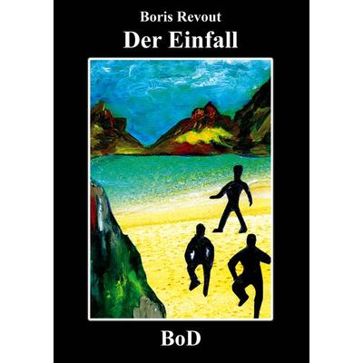 Der Einfall, Taschenbuch von Boris Revout, BoD – Books on Demand, 978-3-8370-6302-8