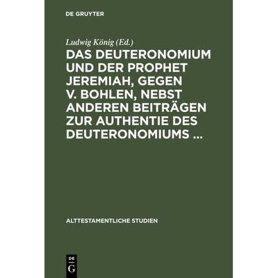 Das Deuteronomium und der Prophet Jeremiah, gegen v. Bohlen, nebst anderen Beiträgen zur Authentie des Deuteronomiums ..., Gebundene Ausgabe von , De