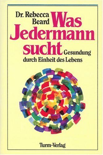 Rebecca Beard - Was Jedermann sucht: Gesundung durch Einheit des Lebens - Preis vom 09.10.2026 07:28:09 h